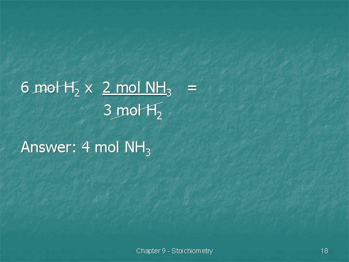 6 mol H 2 x 2 mol NH 3 = 3 mol H 2