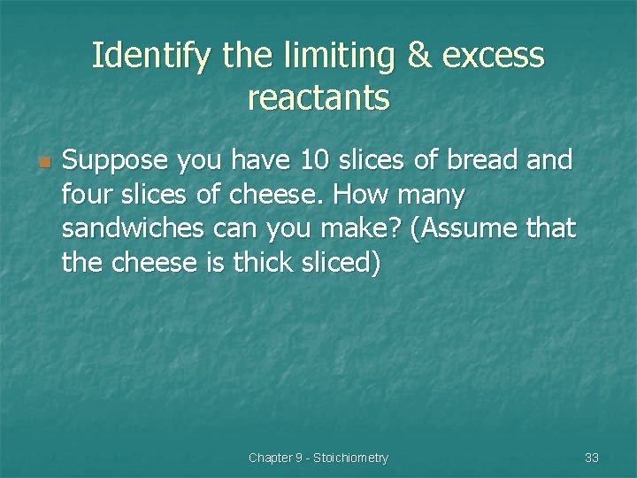 Identify the limiting & excess reactants n Suppose you have 10 slices of bread