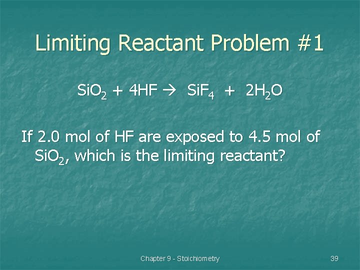 Limiting Reactant Problem #1 Si. O 2 + 4 HF Si. F 4 +