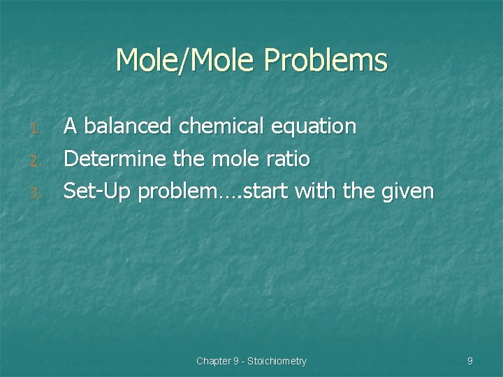 Mole/Mole Problems 1. 2. 3. A balanced chemical equation Determine the mole ratio Set-Up