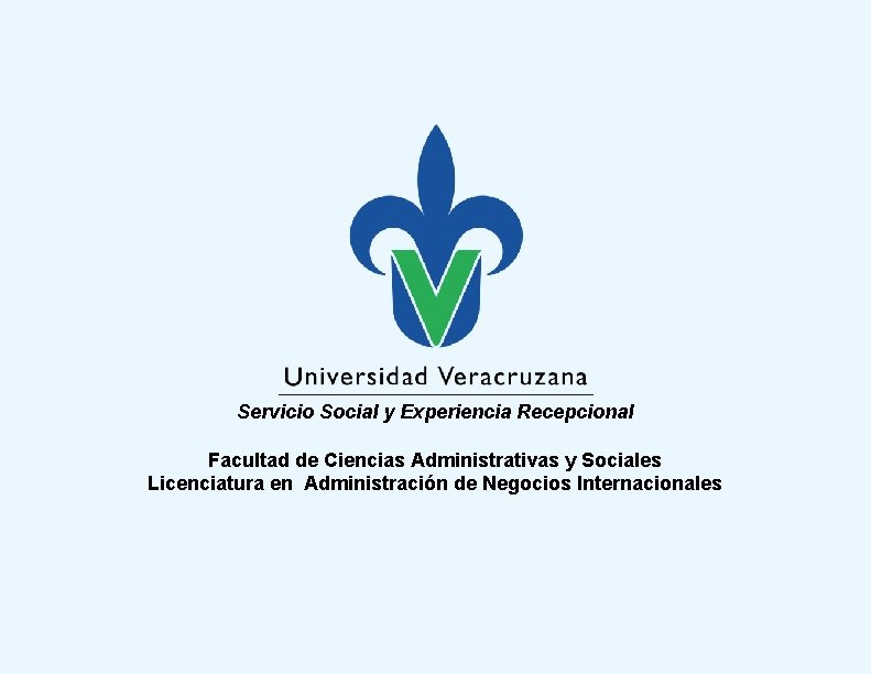 Servicio Social y Experiencia Recepcional Facultad de Ciencias Administrativas y Sociales Licenciatura en Administración