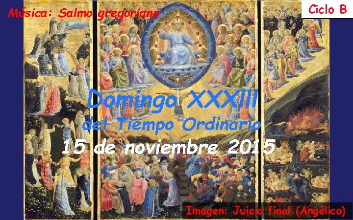 Ciclo B Música: Salmo gregoriano Domingo XXXlll del Tiempo Ordinario 15 de noviembre 2015