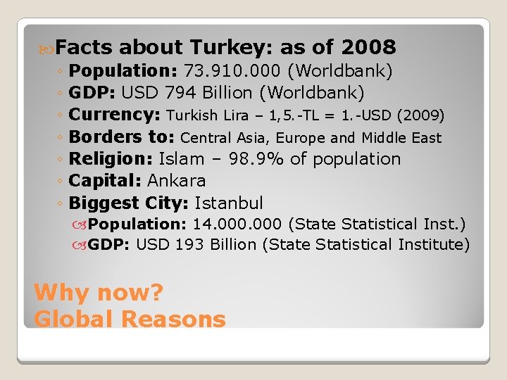  Facts about Turkey: as of 2008 ◦ Population: 73. 910. 000 (Worldbank) ◦