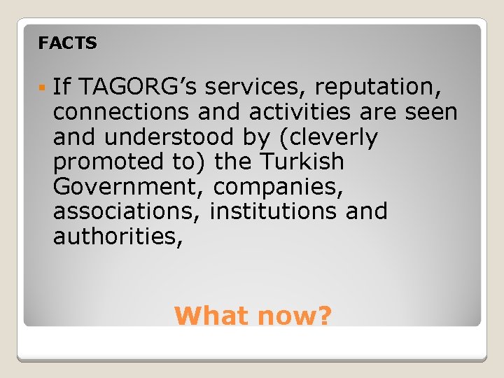 FACTS § If TAGORG’s services, reputation, connections and activities are seen and understood by