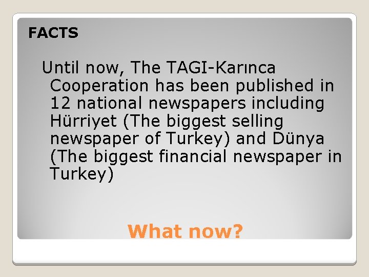 FACTS Until now, The TAGI-Karınca Cooperation has been published in 12 national newspapers including