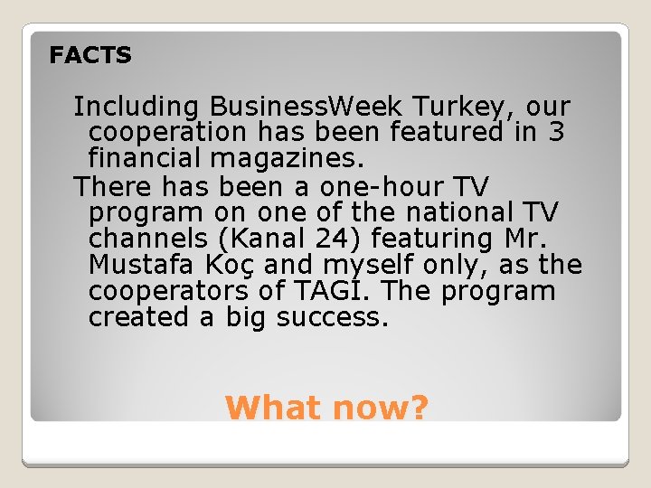 FACTS Including Business. Week Turkey, our cooperation has been featured in 3 financial magazines.