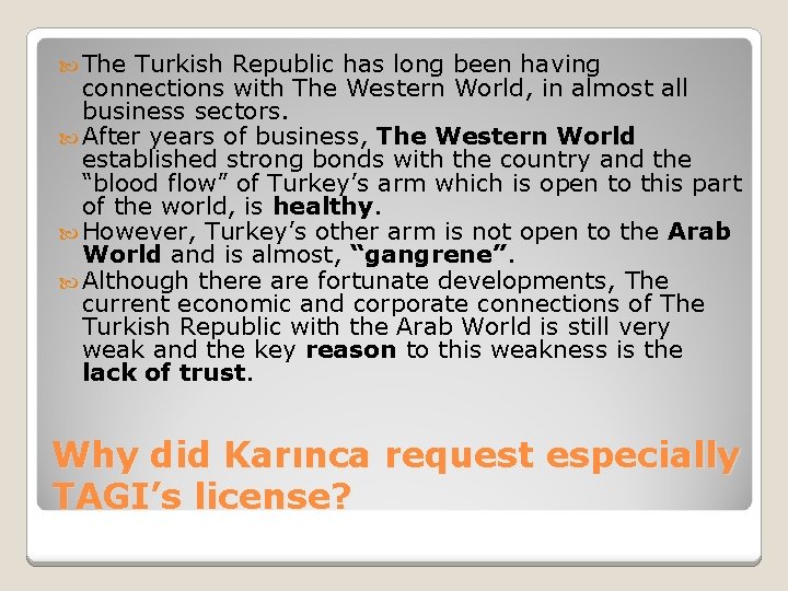  The Turkish Republic has long been having connections with The Western World, in