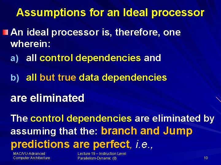 Assumptions for an Ideal processor An ideal processor is, therefore, one wherein: a) all
