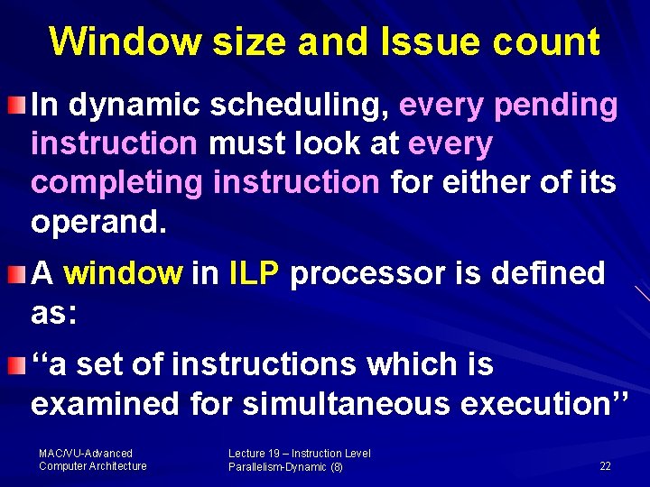 Window size and Issue count In dynamic scheduling, every pending instruction must look at