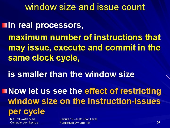 window size and issue count In real processors, maximum number of instructions that may