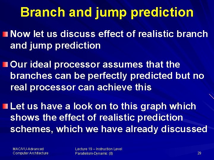 Branch and jump prediction Now let us discuss effect of realistic branch and jump