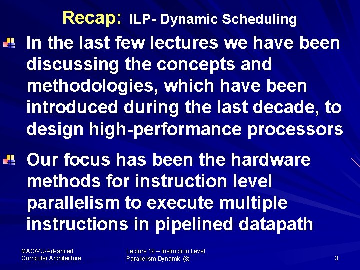 Recap: ILP- Dynamic Scheduling In the last few lectures we have been discussing the