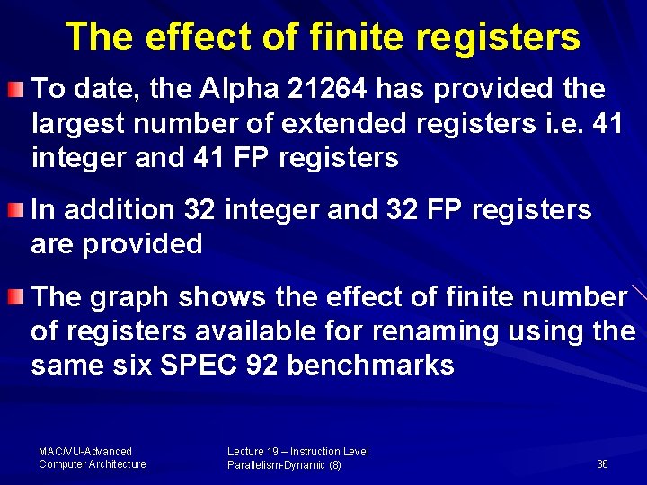 The effect of finite registers To date, the Alpha 21264 has provided the largest