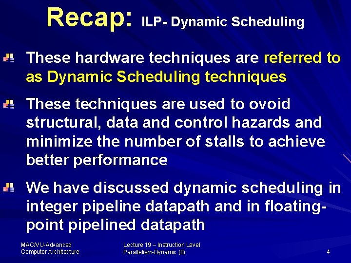 Recap: ILP- Dynamic Scheduling These hardware techniques are referred to as Dynamic Scheduling techniques