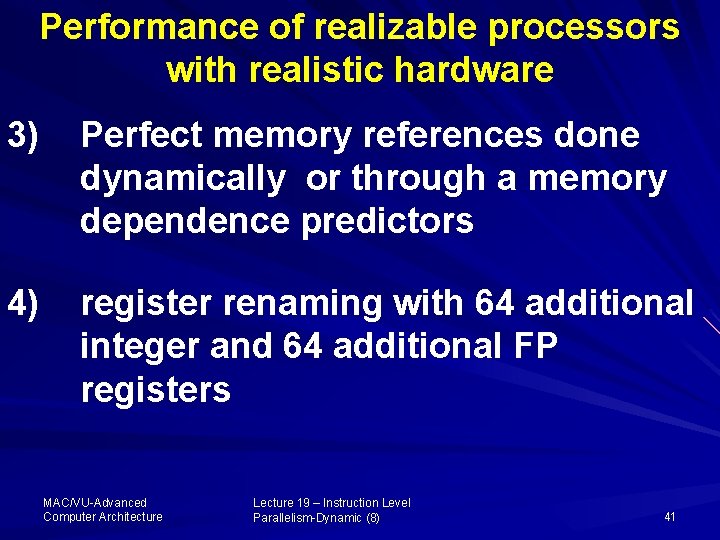 Performance of realizable processors with realistic hardware 3) Perfect memory references done dynamically or
