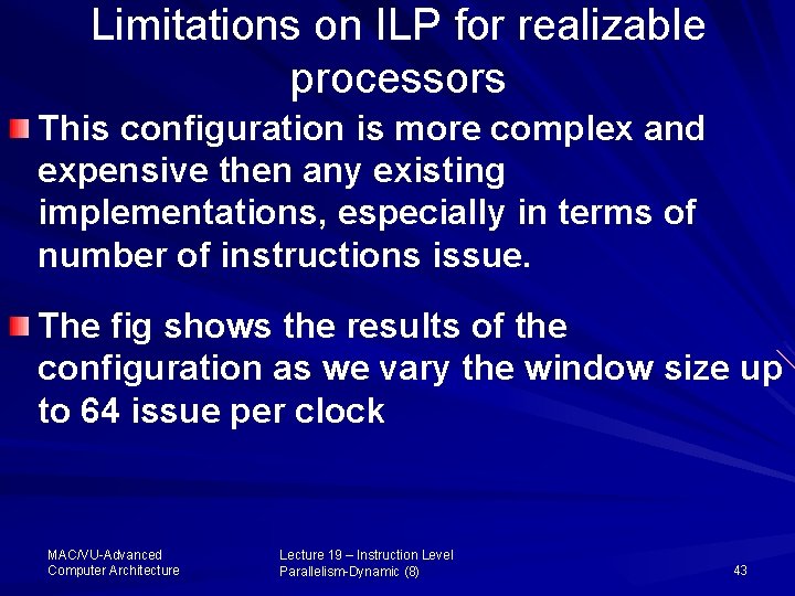 Limitations on ILP for realizable processors This configuration is more complex and expensive then