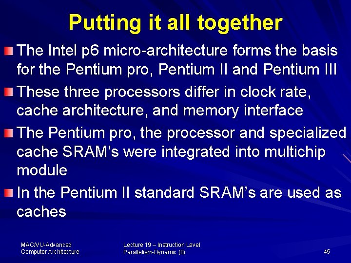 Putting it all together The Intel p 6 micro-architecture forms the basis for the