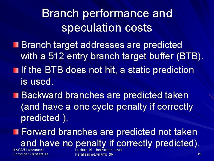 Branch performance and speculation costs Branch target addresses are predicted with a 512 entry