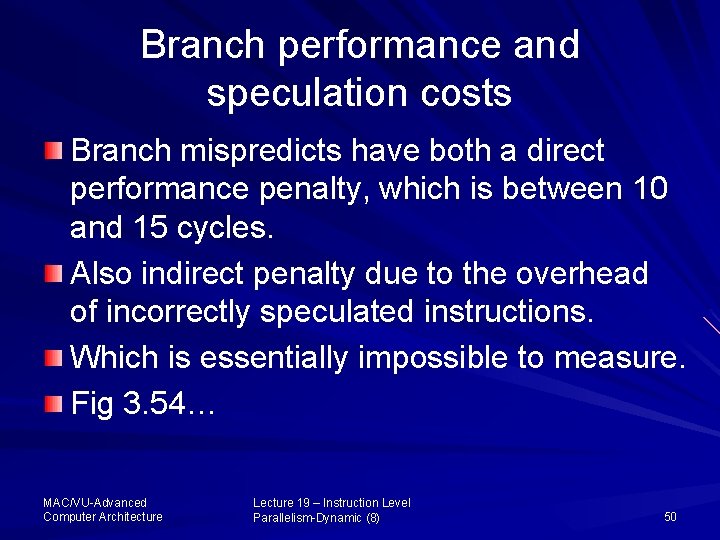 Branch performance and speculation costs Branch mispredicts have both a direct performance penalty, which