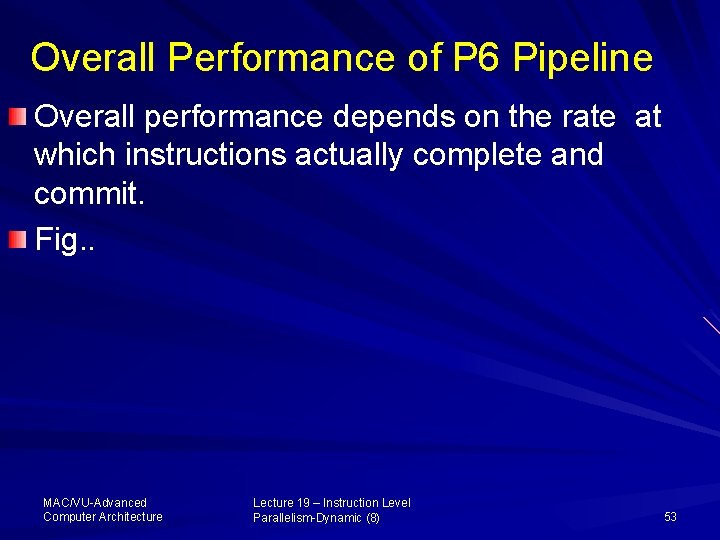 Overall Performance of P 6 Pipeline Overall performance depends on the rate at which