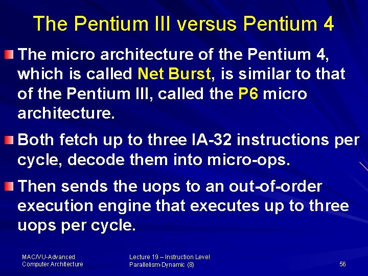 The Pentium III versus Pentium 4 The micro architecture of the Pentium 4, which