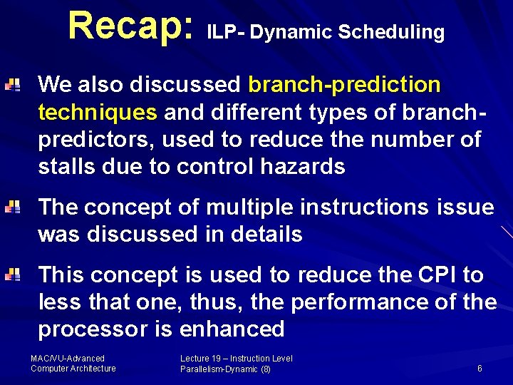 Recap: ILP- Dynamic Scheduling We also discussed branch-prediction techniques and different types of branchpredictors,