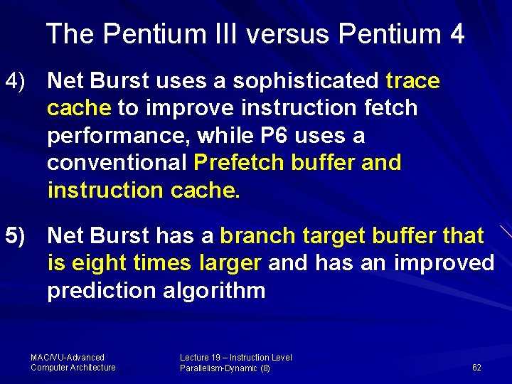 The Pentium III versus Pentium 4 4) Net Burst uses a sophisticated trace cache