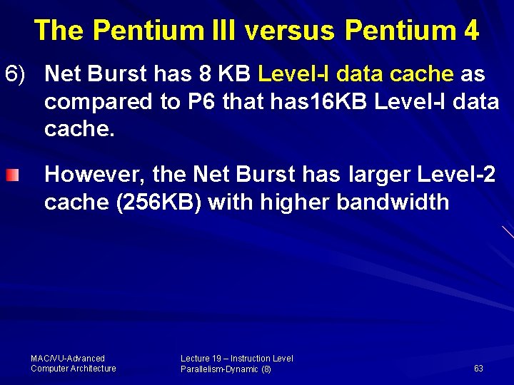 The Pentium III versus Pentium 4 6) Net Burst has 8 KB Level-I data
