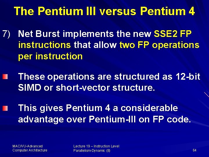 The Pentium III versus Pentium 4 7) Net Burst implements the new SSE 2