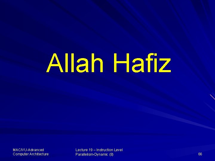 Allah Hafiz MAC/VU-Advanced Computer Architecture Lecture 19 – Instruction Level Parallelism-Dynamic (8) 66 