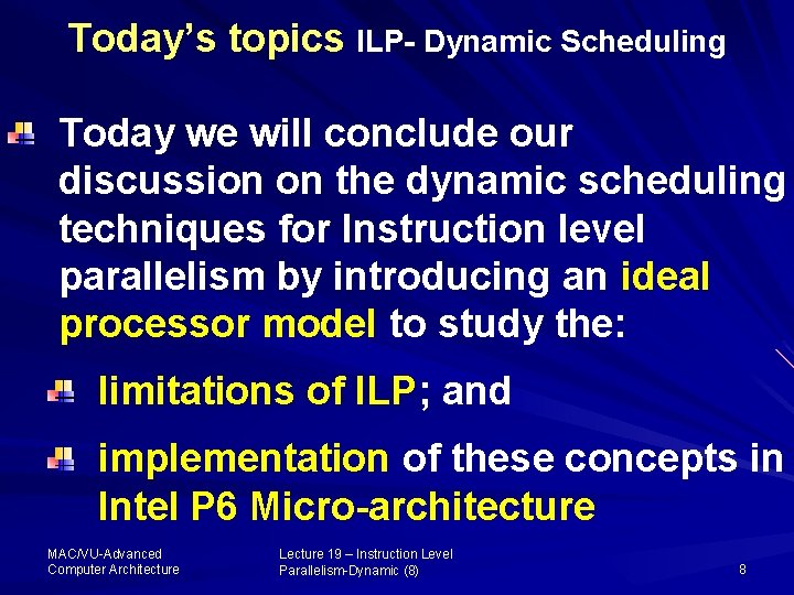 Today’s topics ILP- Dynamic Scheduling Today we will conclude our discussion on the dynamic
