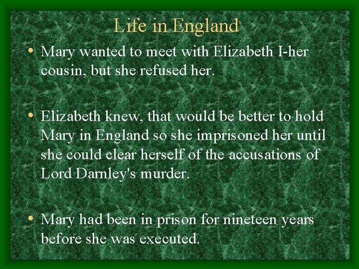 Life in England • Mary wanted to meet with Elizabeth I-her cousin, but she