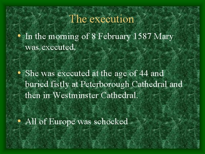 The execution • In the morning of 8 February 1587 Mary was executed. •