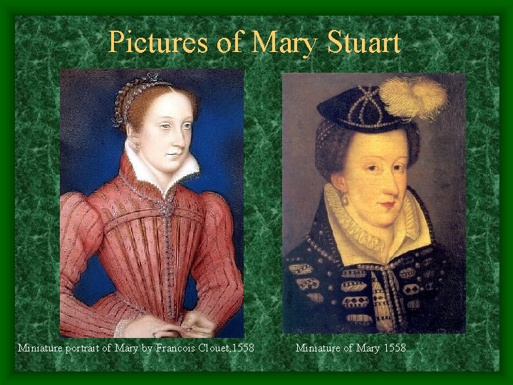 Pictures of Mary Stuart Miniature portrait of Mary by Francois Clouet, 1558 Miniature of