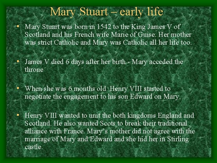 Mary Stuart – early life • Mary Stuart was born in 1542 to the