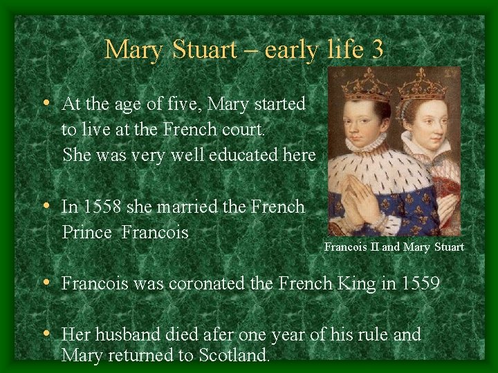 Mary Stuart – early life 3 • At the age of five, Mary started