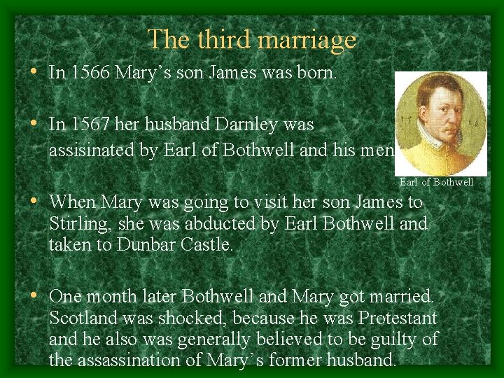 The third marriage • In 1566 Mary’s son James was born. • In 1567