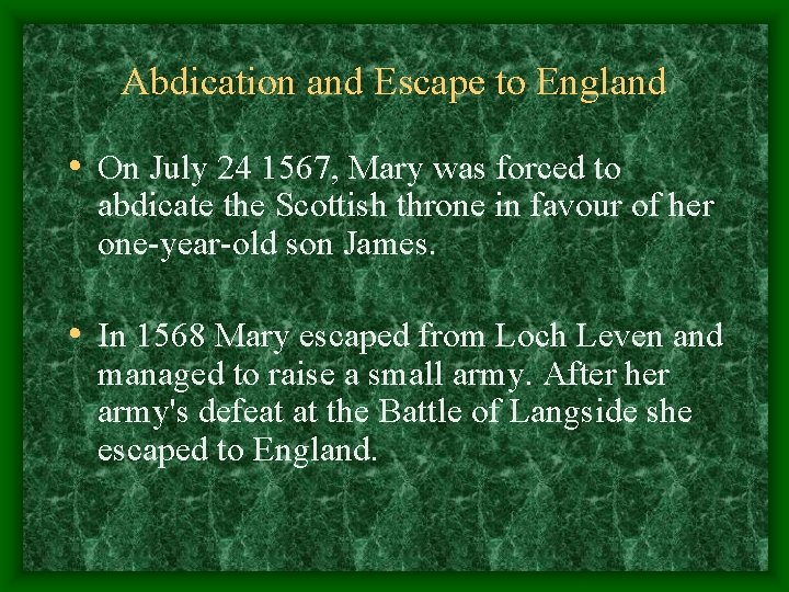 Abdication and Escape to England • On July 24 1567, Mary was forced to