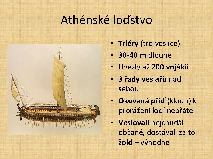 Athénské loďstvo Triéry (trojveslice) 30 -40 m dlouhé Uvezly až 200 vojáků 3 řady