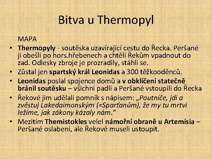 Bitva u Thermopyl • • • MAPA Thermopyly - soutěska uzavírající cestu do Řecka.