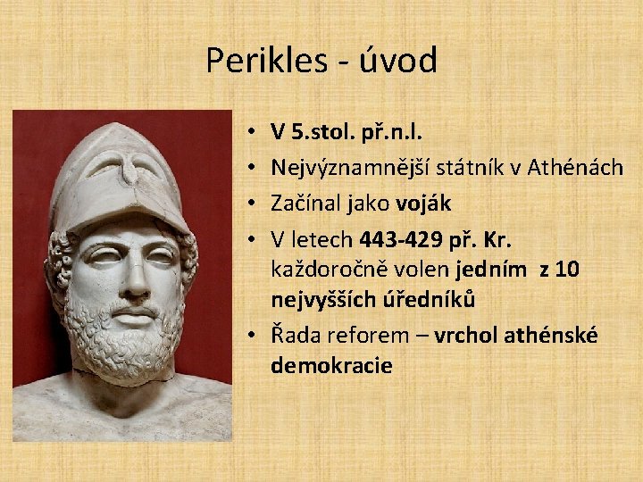 Perikles - úvod V 5. stol. př. n. l. Nejvýznamnější státník v Athénách Začínal