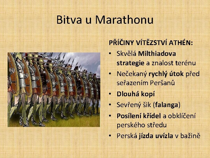 Bitva u Marathonu PŘÍČINY VÍTĚZSTVÍ ATHÉN: • Skvělá Milthiadova strategie a znalost terénu •