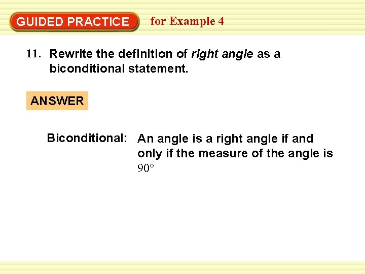 Warm-Up Exercises GUIDED PRACTICE for Example 4 11. Rewrite the definition of right angle