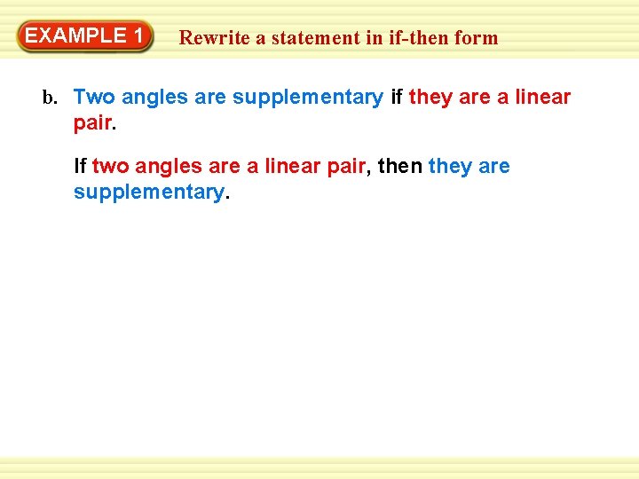 Warm-Up 1 Exercises EXAMPLE Rewrite a statement in if-then form b. Two angles are