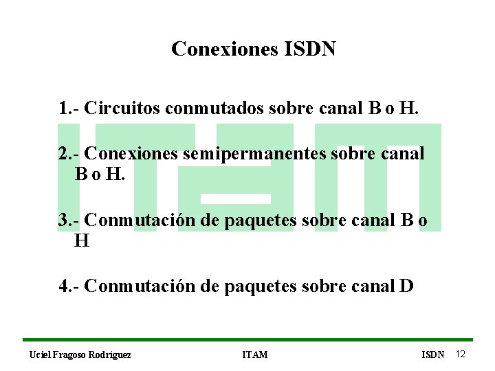 Conexiones ISDN 1. - Circuitos conmutados sobre canal B o H. 2. - Conexiones