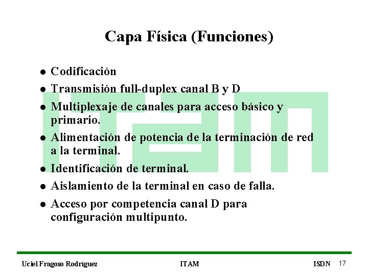 Capa Física (Funciones) l l l l Codificación Transmisión full-duplex canal B y D