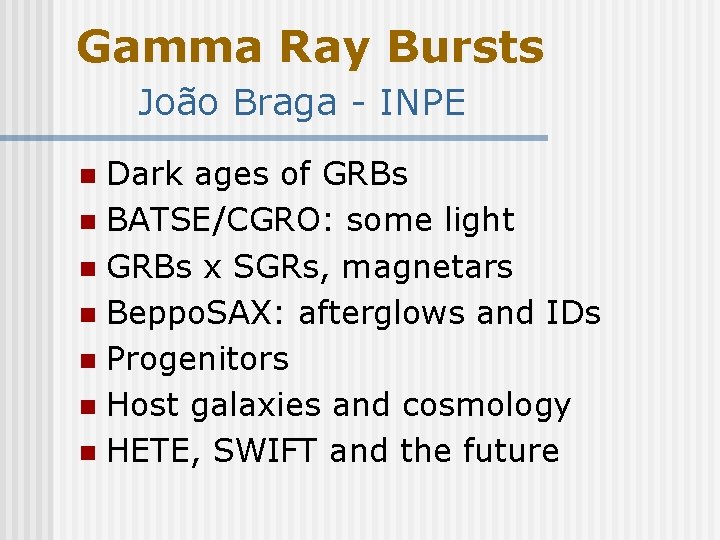 Gamma Ray Bursts João Braga - INPE Dark ages of GRBs n BATSE/CGRO: some