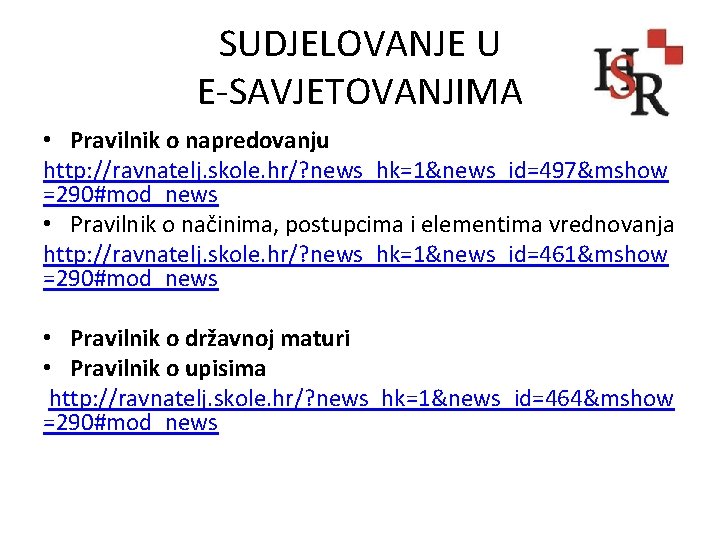 SUDJELOVANJE U E-SAVJETOVANJIMA • Pravilnik o napredovanju http: //ravnatelj. skole. hr/? news_hk=1&news_id=497&mshow =290#mod_news •