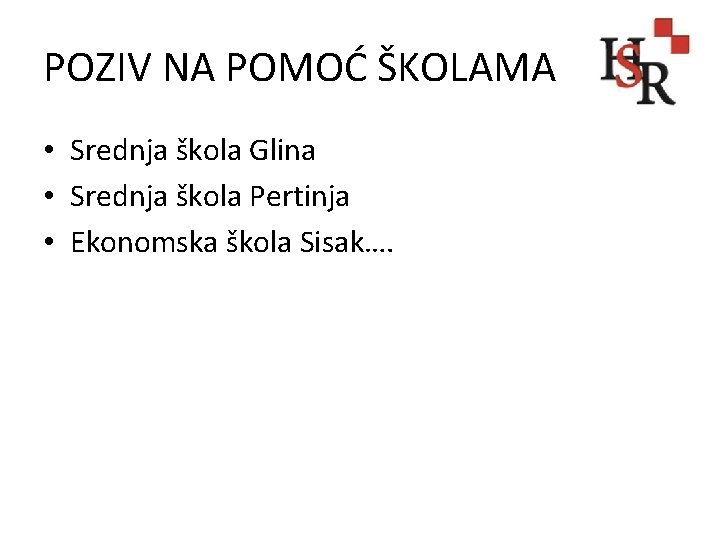 POZIV NA POMOĆ ŠKOLAMA • Srednja škola Glina • Srednja škola Pertinja • Ekonomska