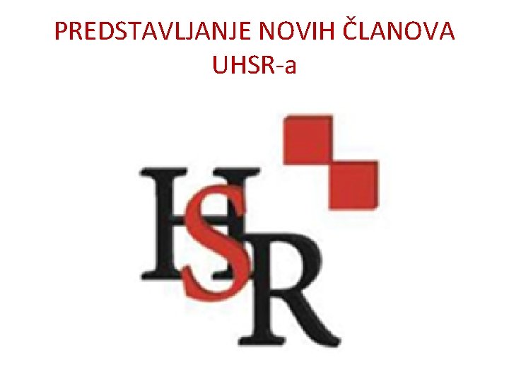 PREDSTAVLJANJE NOVIH ČLANOVA UHSR-a 